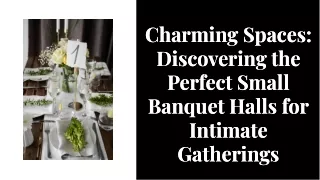 Charming Spaces: Discovering the Perfect Small Banquet Halls for Intimate Gather