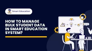 How to manage Bulk Student data In Smart Education system