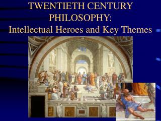 TWENTIETH CENTURY PHILOSOPHY: Intellectual Heroes and Key Themes