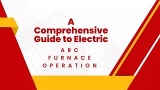 A Comprehensive Guide to Electric Arc Furnace Operation