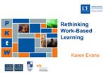 Rethinking Work-Based
Learning



Karen Evans