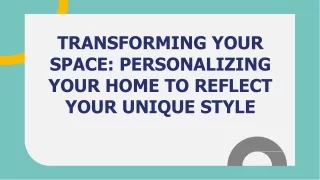 TRANSFORMING YOUR SPACE_ PERSONALIZING YOUR HOME TO REFLECT YOUR UNIQUE STYLE