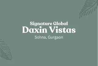 Signature Global Daxin Vistas Brochure