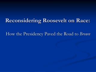 Reconsidering Roosevelt on Race: