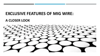 Exclusive Features of MIG Wire - A Closer Look