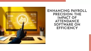 Enhancing Payroll Precision: The Impact of Attendance Software on Efficiency