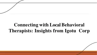 Connecting with Local Behavioral  Therapists: Insights from Igotu  Corp