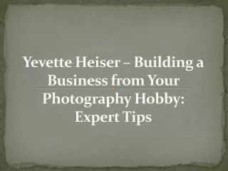 Yevette Heiser – Building a Business from Your Photography Hobby: Expert Tips