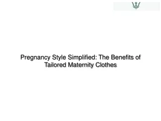 Pregnancy Style Simplified The Benefits of Tailored Maternity Clothes