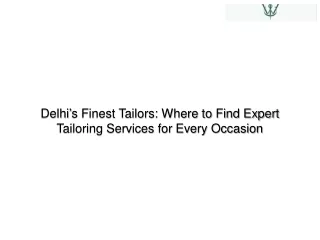 Delhi’s Finest Tailors Where to Find Expert Tailoring Services for Every Occasion