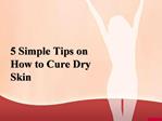 5 Simple Tips on How to Cure Dry Skin