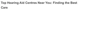 Top Hearing Aid Centres Near You_ Finding the Best Care