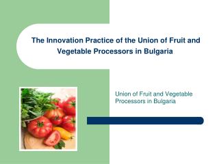 The Innovation Practice of the Union of Fruit and Vegetable Processors in Bulgaria