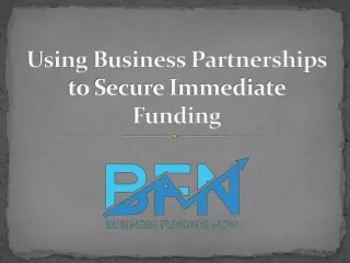 Using Business Partnerships to Secure Immediate Funding