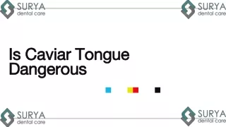 Is Caviar Tongue Dangerous -Surya Dental Care