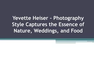 Yevette Heiser – Photography Style Captures the Essence of Nature, Weddings