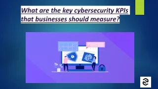 What are the key cybersecurity KPIs that businesses