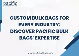 Custom Bulk Bags for Every Industry: Discover Pacific Bulk Bags' Expertise in Hi