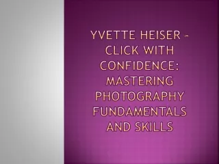 Yvette Heiser -  Click with Confidence: Mastering Photography Fundamentals