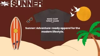 Sunner Adventure-ready apparel for the modern lifestyle.