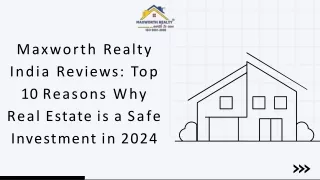 Maxworth Realty India Reviews - Top 10 Reasons Why Real Estate is a Safe Investment in 2024