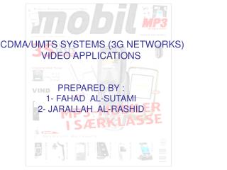 CDMA/UMTS SYSTEMS (3G NETWORKS) VIDEO APPLICATIONS PREPARED BY : 1- FAHAD AL-SUTAMI