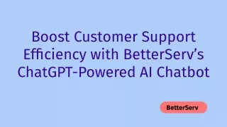 Boost Customer Support Efficiency with BetterServ’s ChatGPT-Powered AI Chatbot