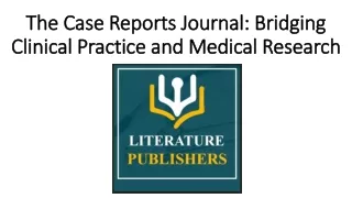 The Case Reports Journal: Bridging Clinical Practice and Medical Research