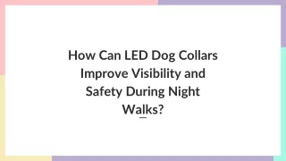 How Can LED Dog Collars Improve Visibility and Safety During Night Walks?