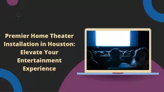 Expert Home Theater Installation in Houston: Create Your Perfect Viewing Space