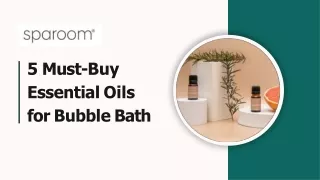 5 Must Buy Essential Oils for Bubble Bath