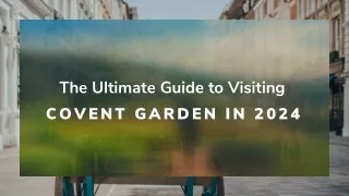 The Ultimate Guide to Visiting Covent Garden in 2024