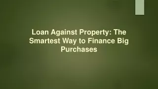 Loan Against Property The Smartest Way to Finance Big Purchases