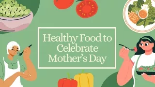 Healthy Food to Celebrate Mother’s Day