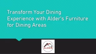 Transform Your Dining Experience with Alder’s Furniture for Dining Areas