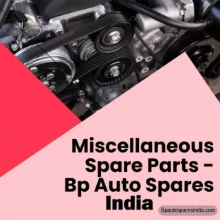 Miscellaneous Spare Parts - Bp Auto Spares India