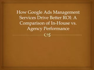 How Google Ads Management Services Drive Better ROI A Comparison of In-House vs. Agency Performance