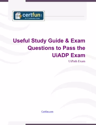 Useful Study Guide & Exam Questions to Pass the UiPath UiADP Exam