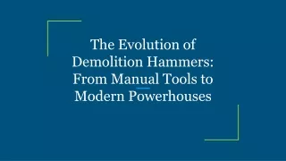 The Evolution of Demolition Hammers_ From Manual Tools to Modern Powerhouses