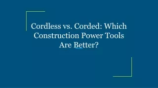 Cordless vs. Corded_ Which Construction Power Tools Are Better_