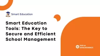 Smart Education Tools The Key to Secure and Efficient School Management