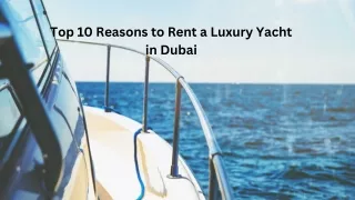 Top 10 Reasons to Rent a Luxury Yacht in Dubai