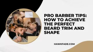 Pro Barber Tips: How to Achieve the Perfect Beard Trim and Shape