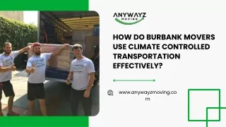 How Do Burbank Movers Use Climate Controlled Transportation Effectively?