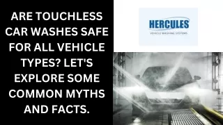 Are Touchless Car Washes Safe For All Vehicle Types Let's Explore Some Common Myths and Facts.