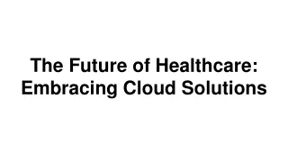 The Future of Healthcare_ Embracing Cloud Solutions