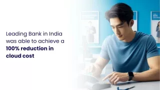 Leading Bank in India was able to achieve a 100% reduction in cloud cost