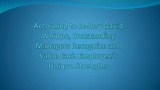 According to Jeffery David Whippo, Outstanding Managers Recognize and Value Each Employee's Unique Strengths