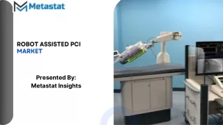 Robot Assisted PCI Market Size, Share, Growth, Trends and Forecast to 2031