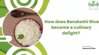 How does Banskathi Rice become a culinary delight?